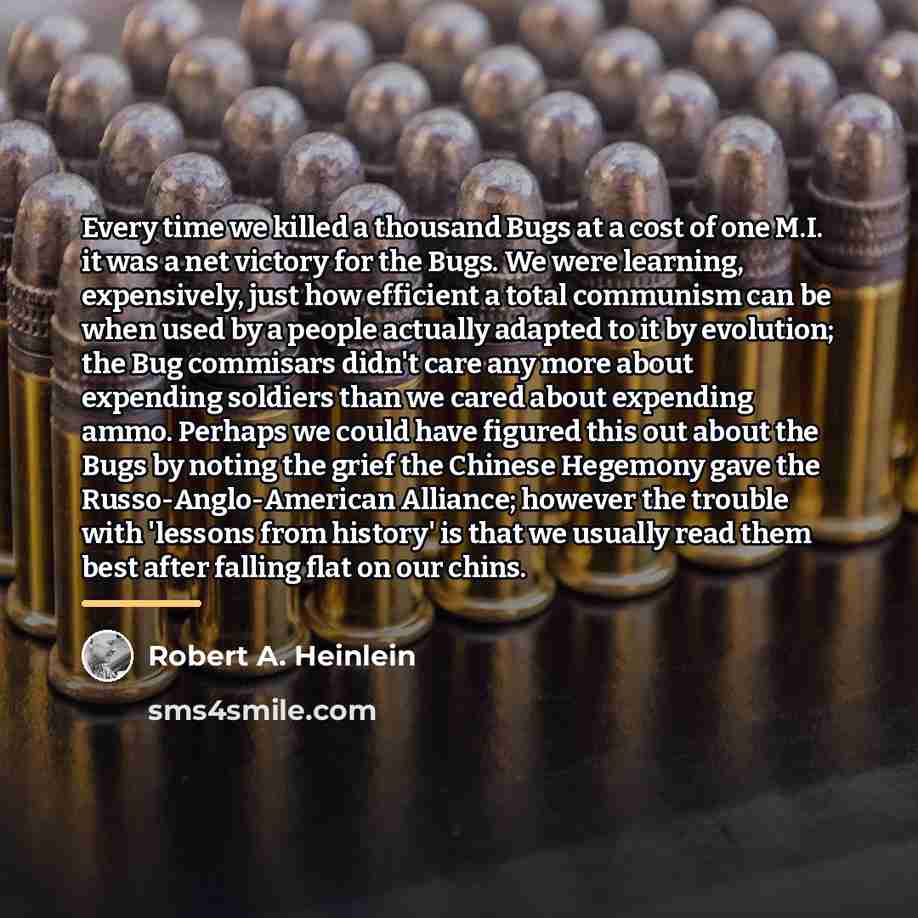 “Every time we killed a thousand Bugs at a cost…” quote by Robert A. Heinlein