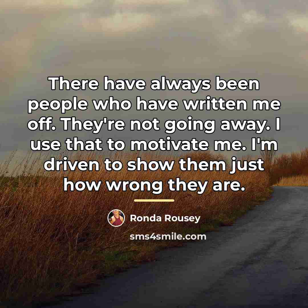 “There have always been people who have written me off.…” quote by Ronda Rousey