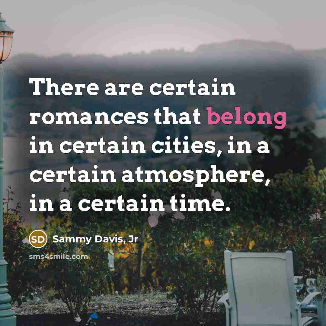 “There are certain romances that belong in certain cities, in…” quote by Sammy Davis, Jr