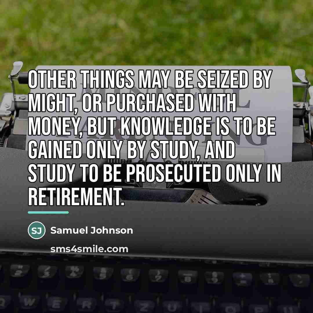 “Other things may be seized by might, or purchased with…” quote by Samuel Johnson