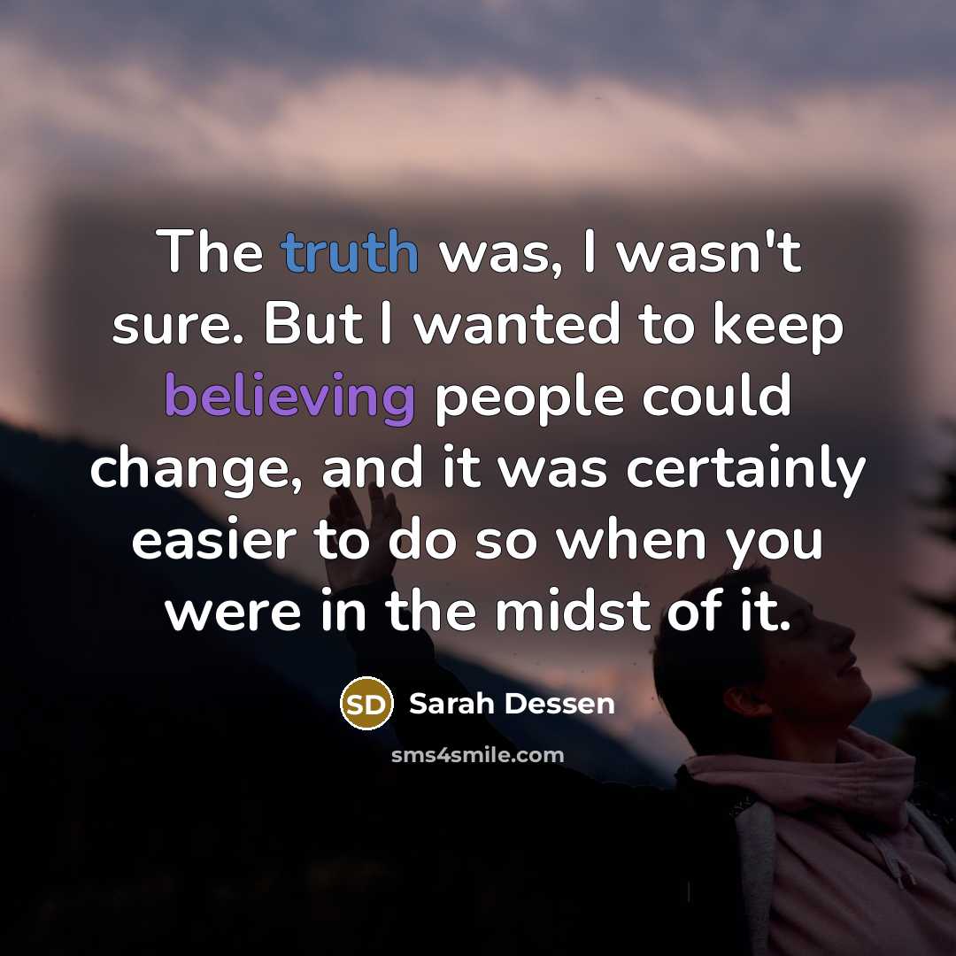 “The truth was, I wasn't sure. But I wanted to…” quote by Sarah Dessen