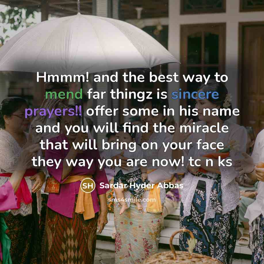 “Hmmm! and the best way to mend far thingz is…” quote by Sardar Hyder Abbas