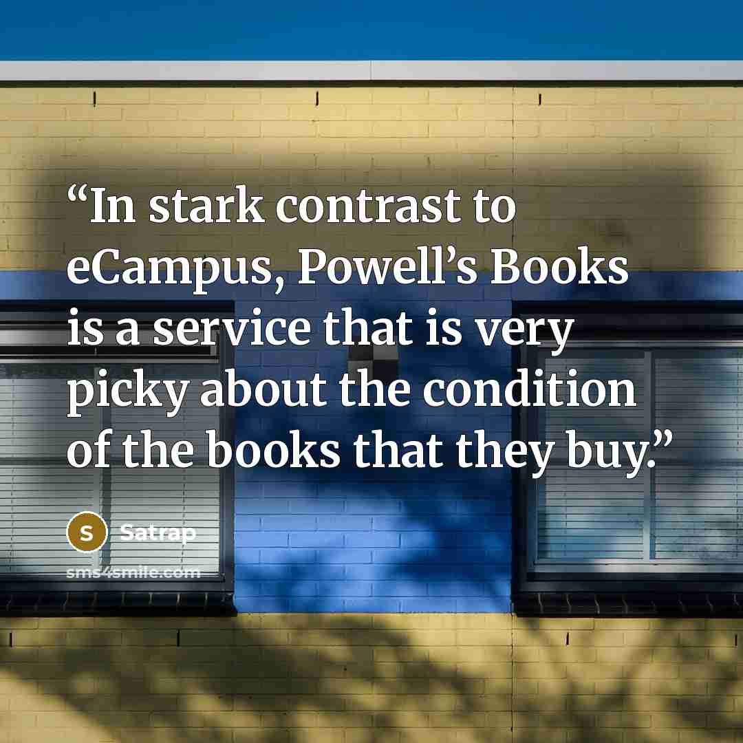 “In stark contrast to eCampus, Powell’s Books is a service that is very picky about the condition of the books that they buy.” quote by Satrap
