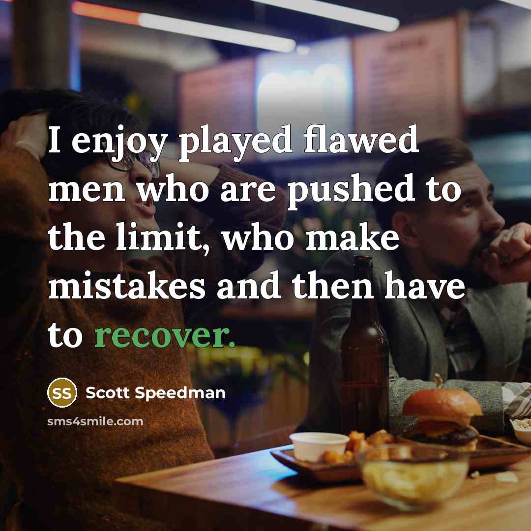 “I enjoy played flawed men who are pushed to the…” quote by Scott Speedman