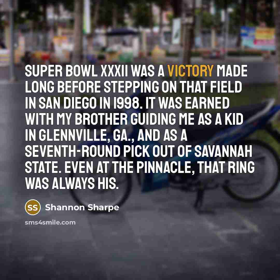“Super Bowl XXXII was a victory made long before stepping…” quote by Shannon Sharpe