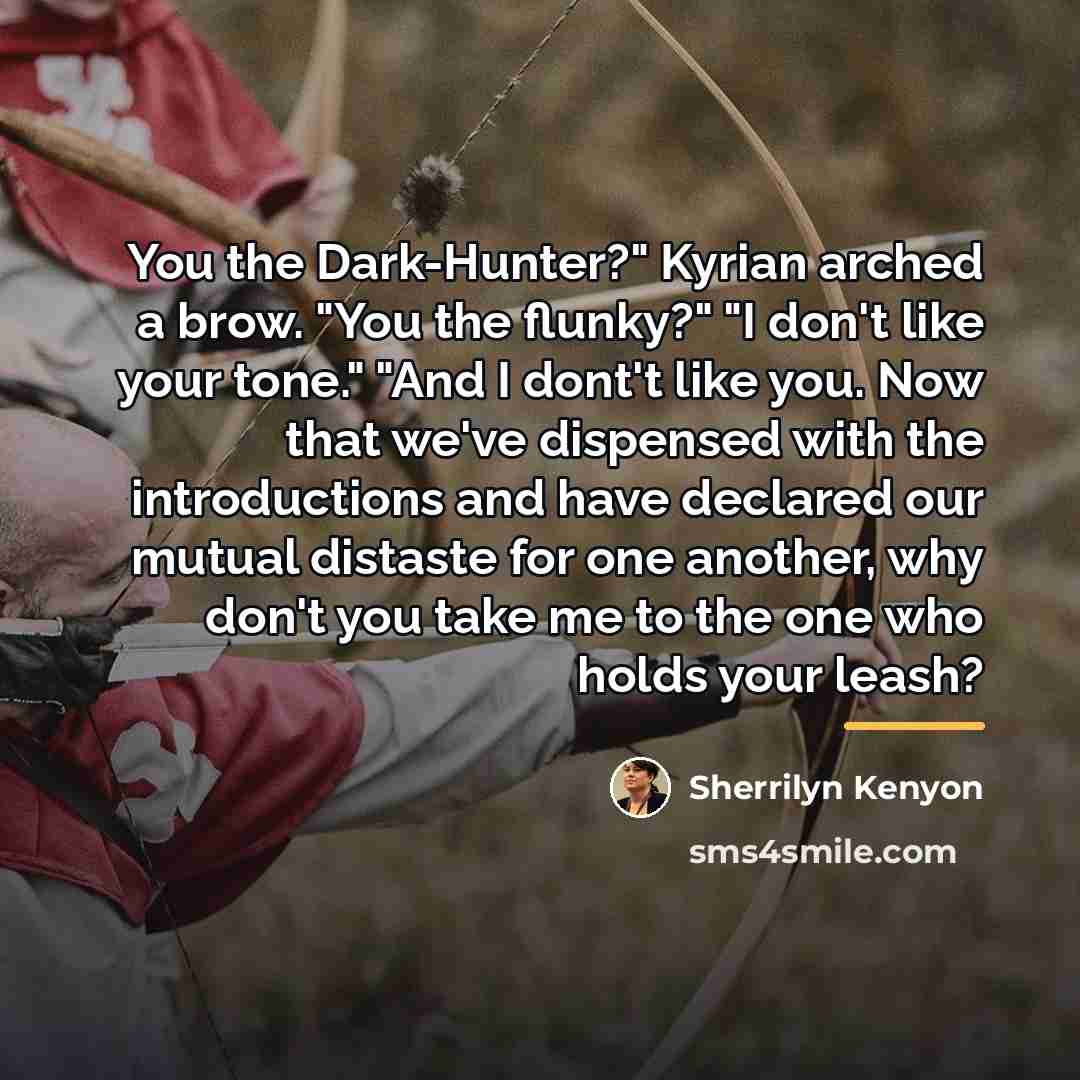 “You the Dark-Hunter?" Kyrian arched a brow. "You the flunky?"…” quote by Sherrilyn Kenyon