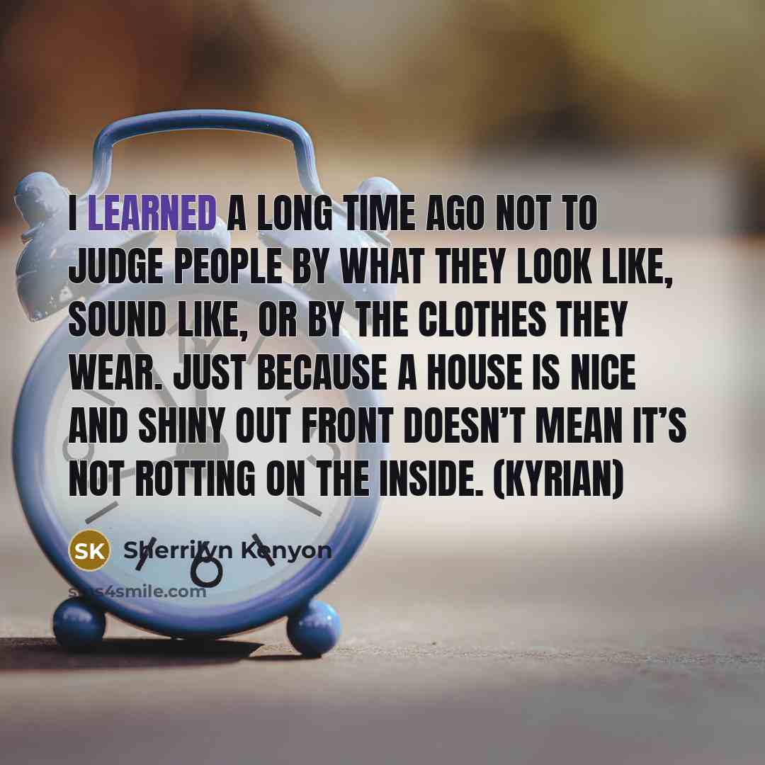 “I learned a long time ago not to judge people…” quote by Sherrilyn Kenyon