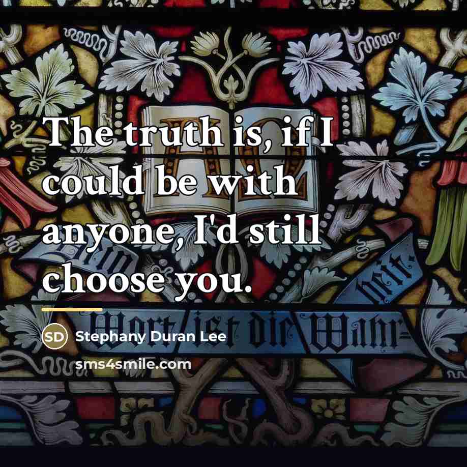 “The truth is, if I could be with anyone, I'd…” quote by Stephany Duran Lee