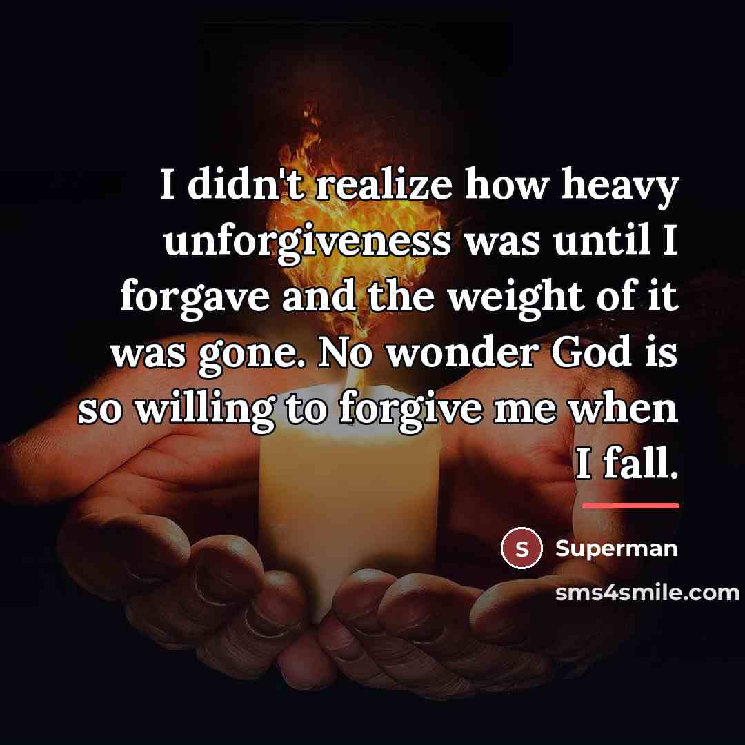 “I didn't realize how heavy unforgiveness was until I forgave…” quote by Superman