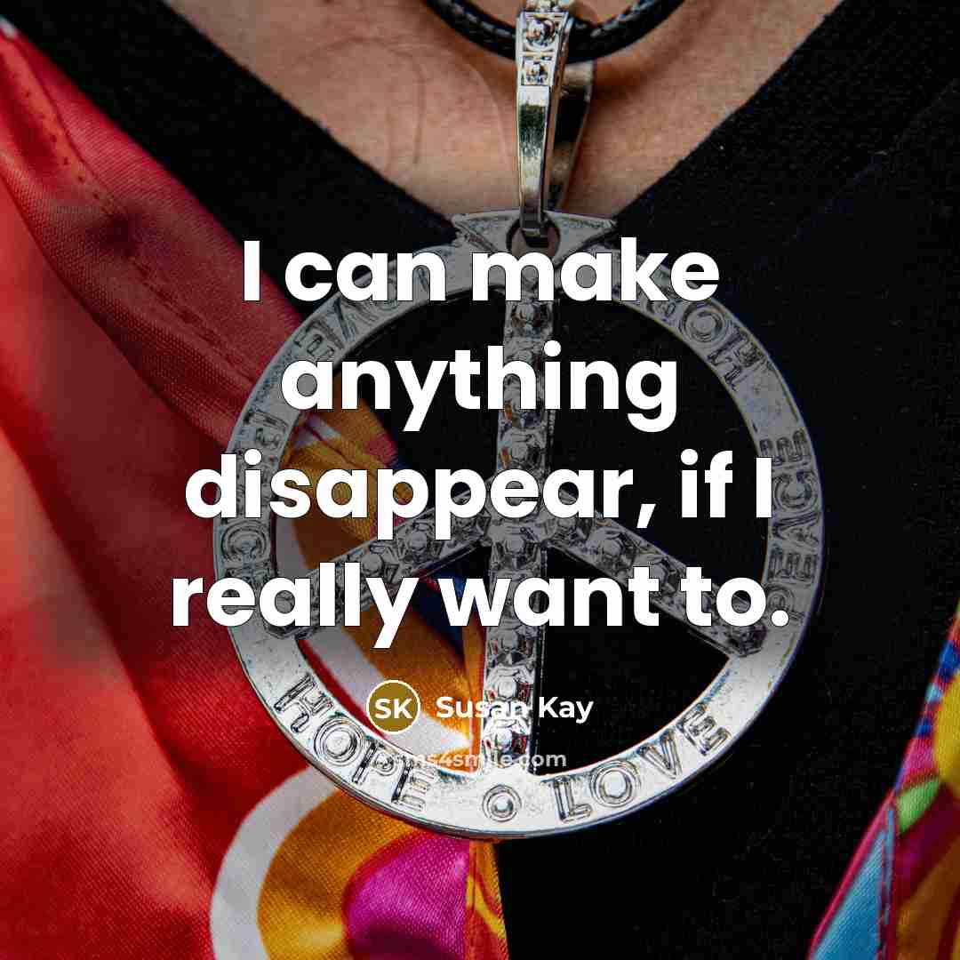 “I can make anything disappear, if I really want to.…” quote by Susan Kay