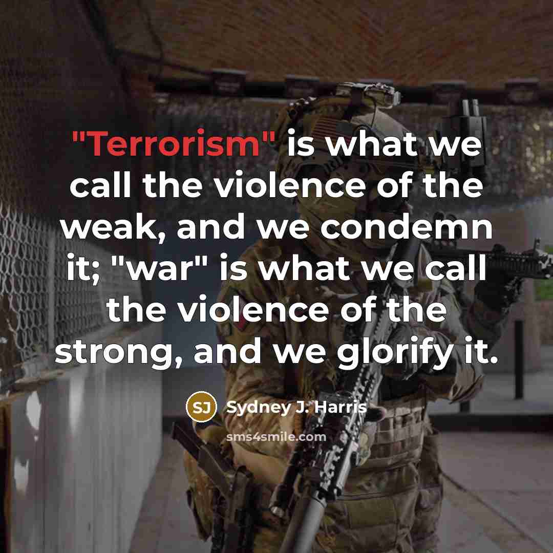 “"Terrorism" is what we call the violence of the weak,…” quote by Sydney J. Harris