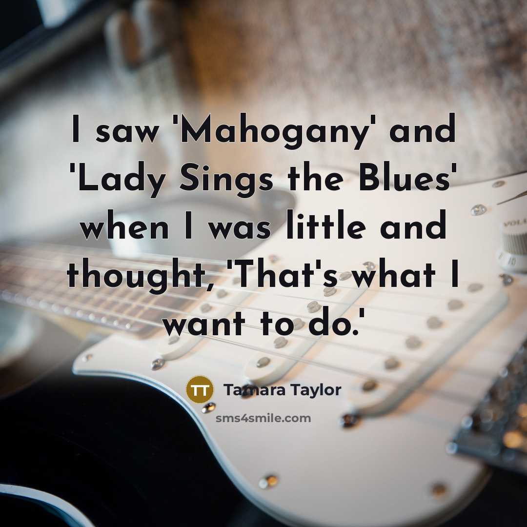 “I saw 'Mahogany' and 'Lady Sings the Blues' when I…” quote by Tamara Taylor