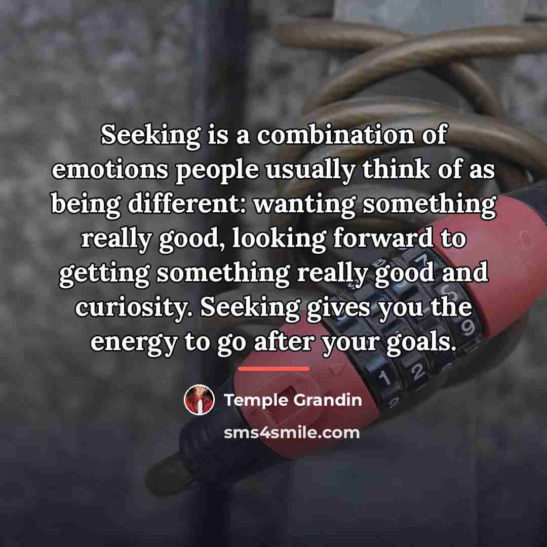 “Seeking is a combination of emotions people usually think of…” quote by Temple Grandin