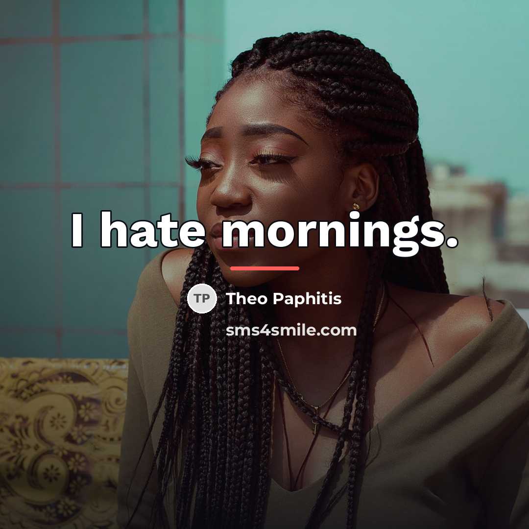 “I hate mornings.…” quote by Theo Paphitis