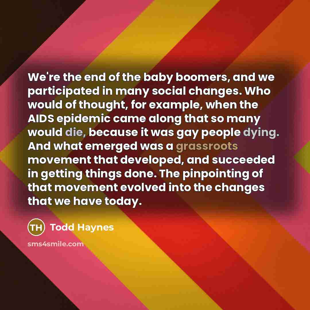 “We're the end of the baby boomers, and we participated…” quote by Todd Haynes