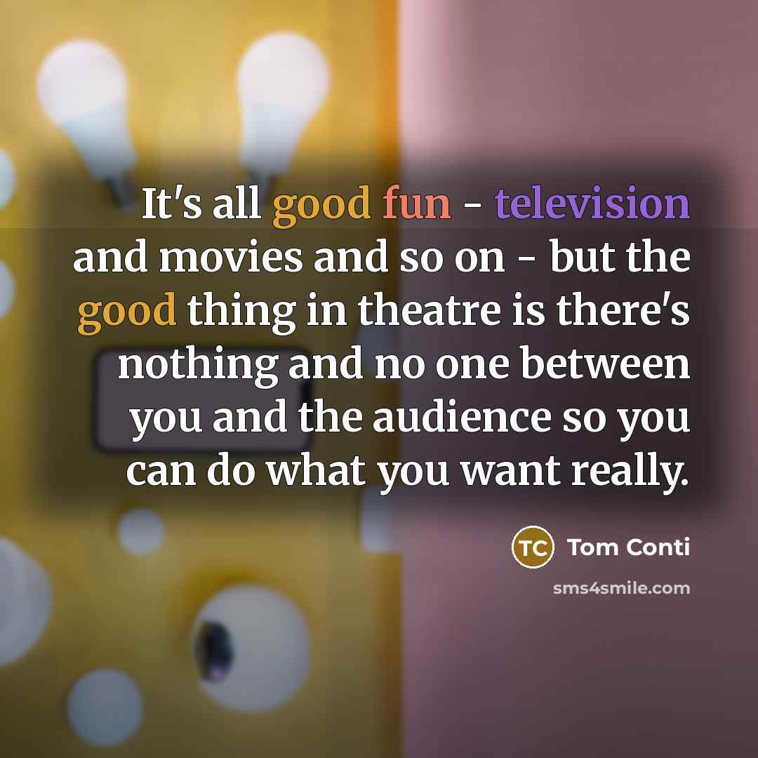 “It's all good fun - television and movies and so…” quote by Tom Conti