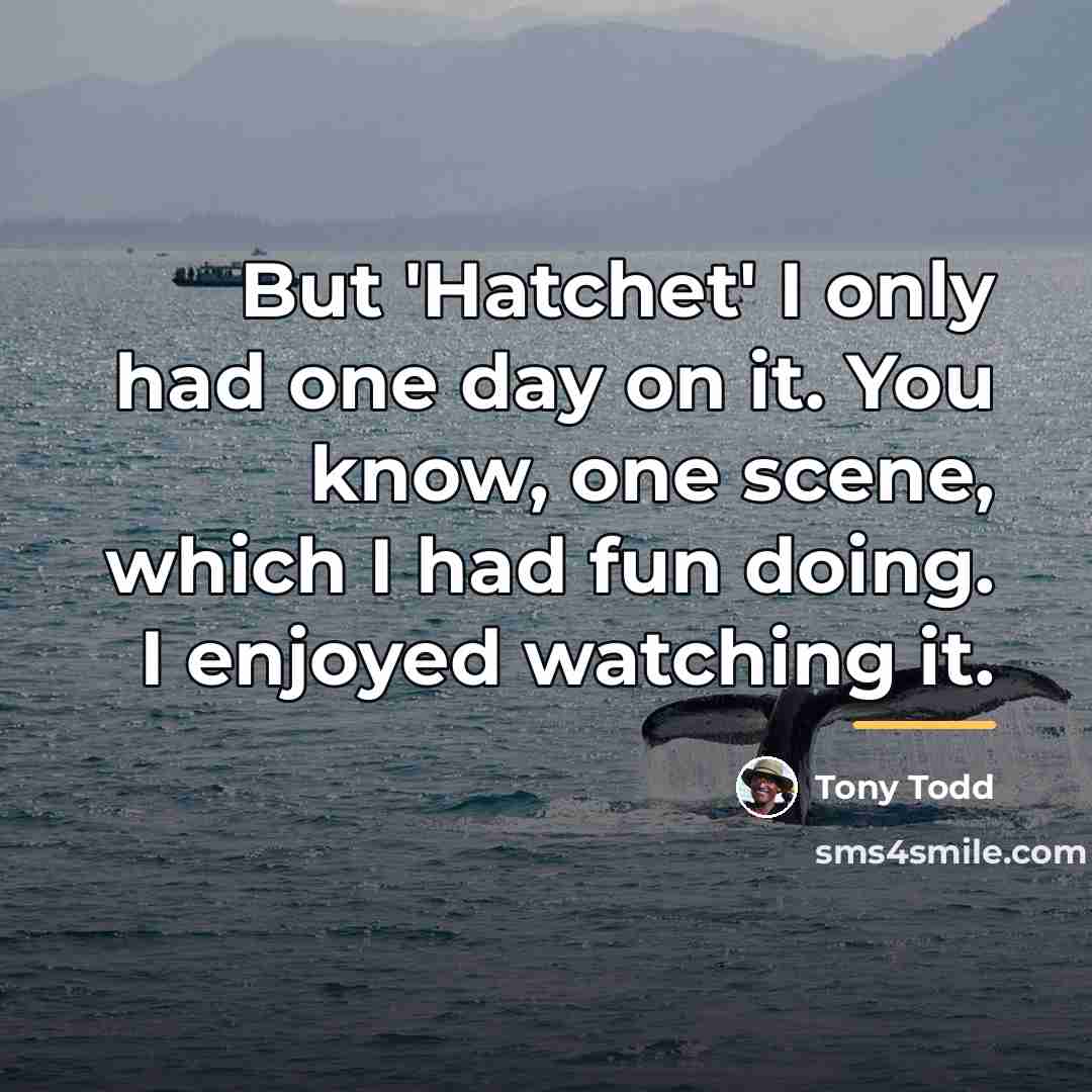 “But 'Hatchet' I only had one day on it. You…” quote by Tony Todd