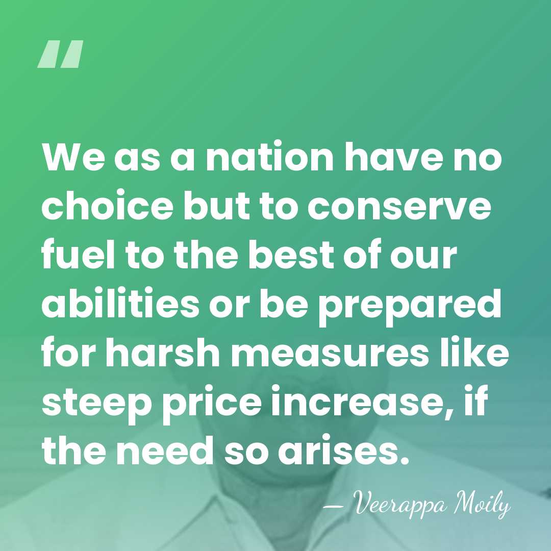 We as a nation have no choice but to conserve fuel to&hellip; - Veerappa Moily