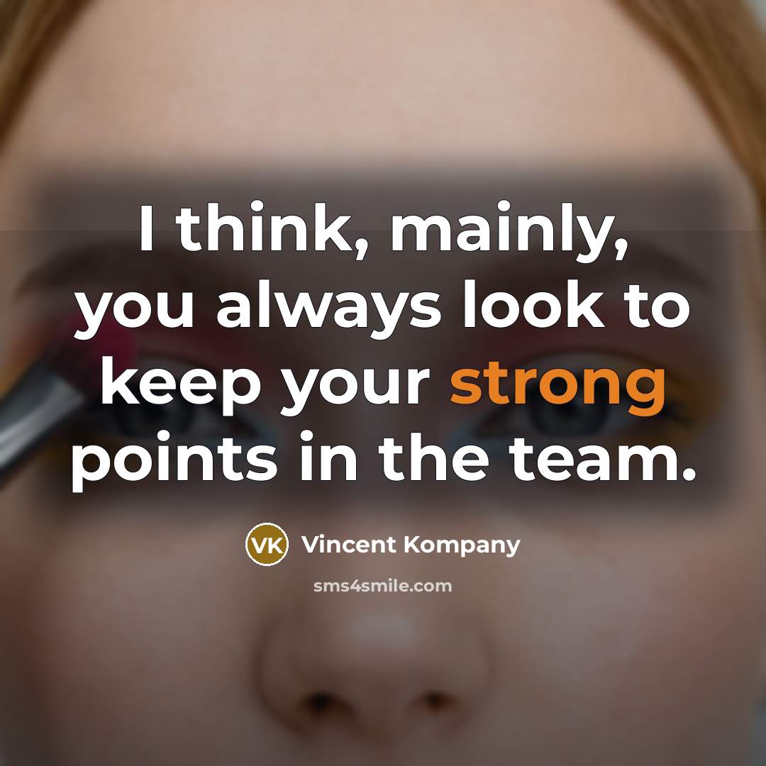 “I think, mainly, you always look to keep your strong…” quote by Vincent Kompany