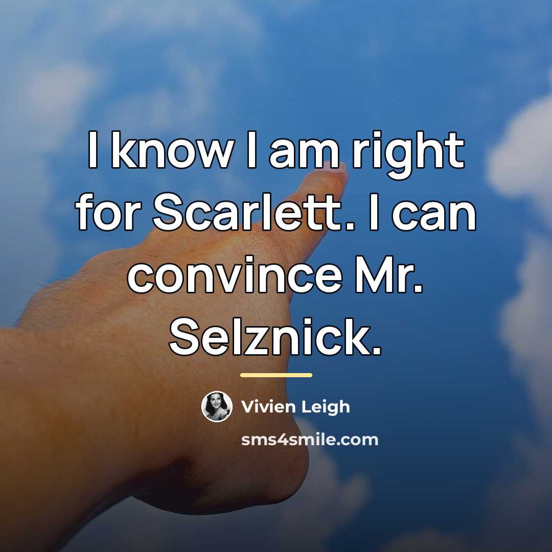 “I know I am right for Scarlett. I can convince…” quote by Vivien Leigh