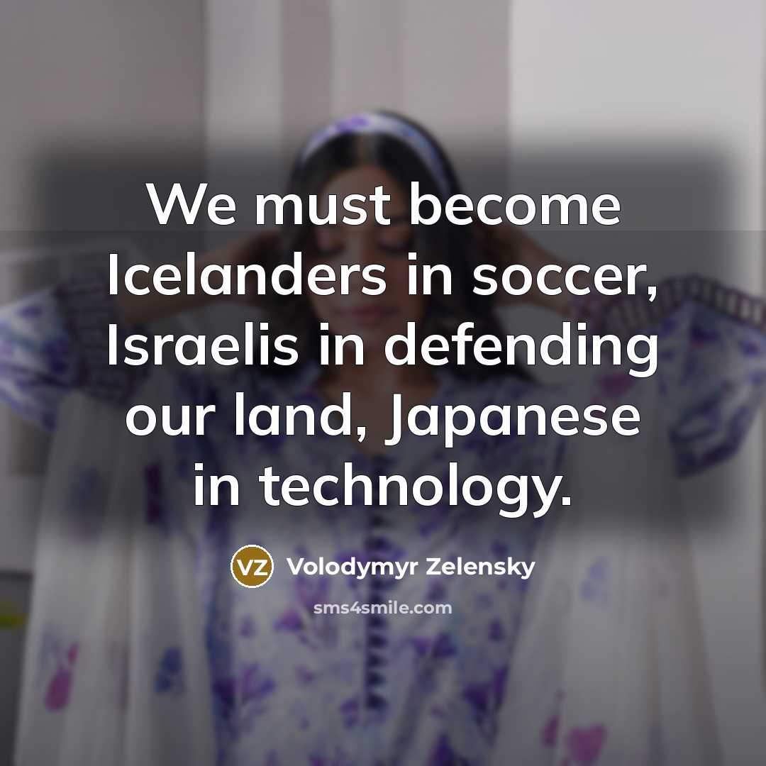 “We must become Icelanders in soccer, Israelis in defending our…” quote by Volodymyr Zelensky