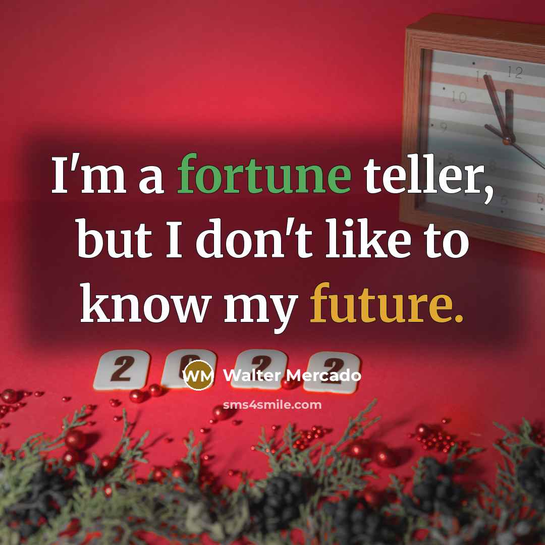 “I'm a fortune teller, but I don't like to know…” quote by Walter Mercado