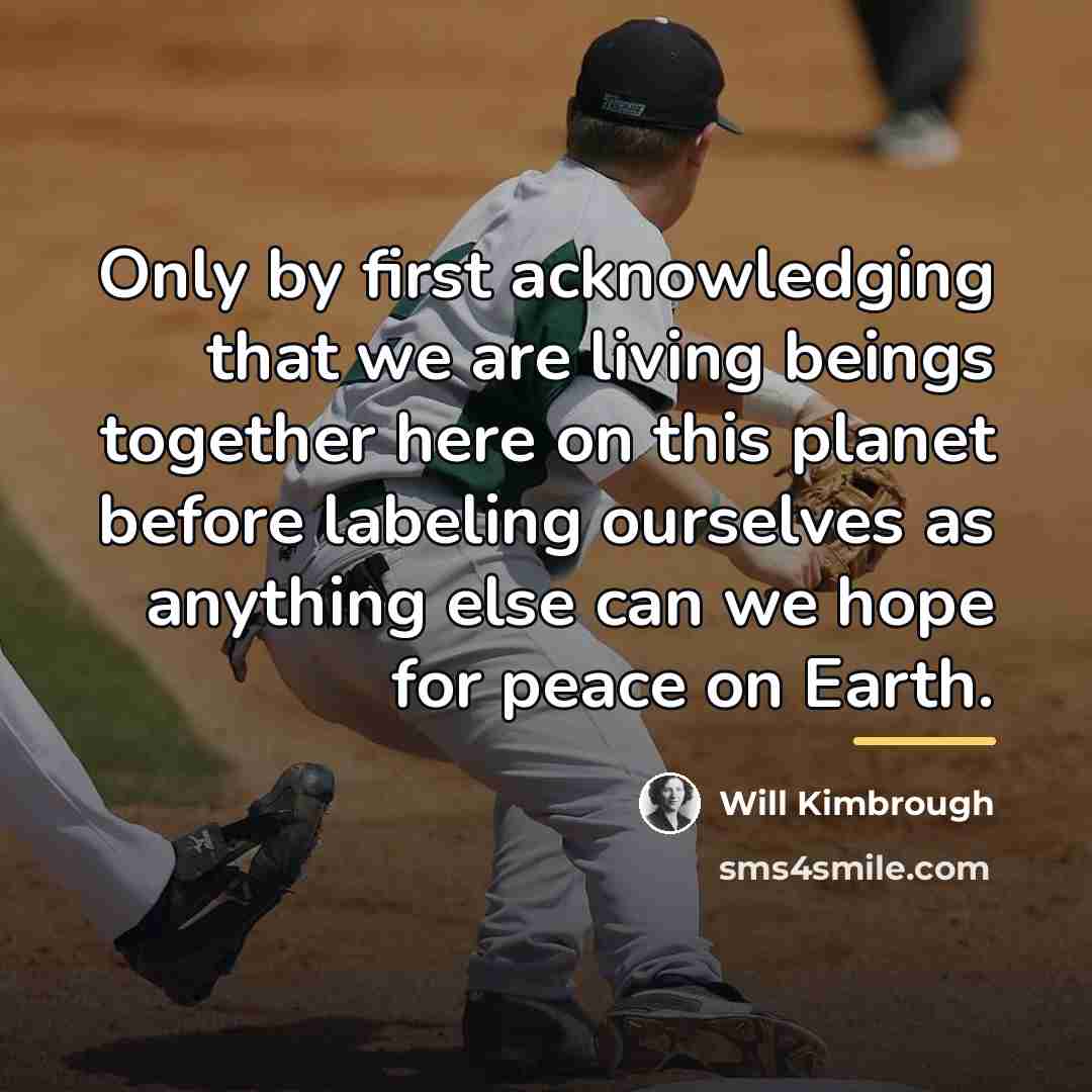 “Only by first acknowledging that we are living beings together…” quote by Will Kimbrough