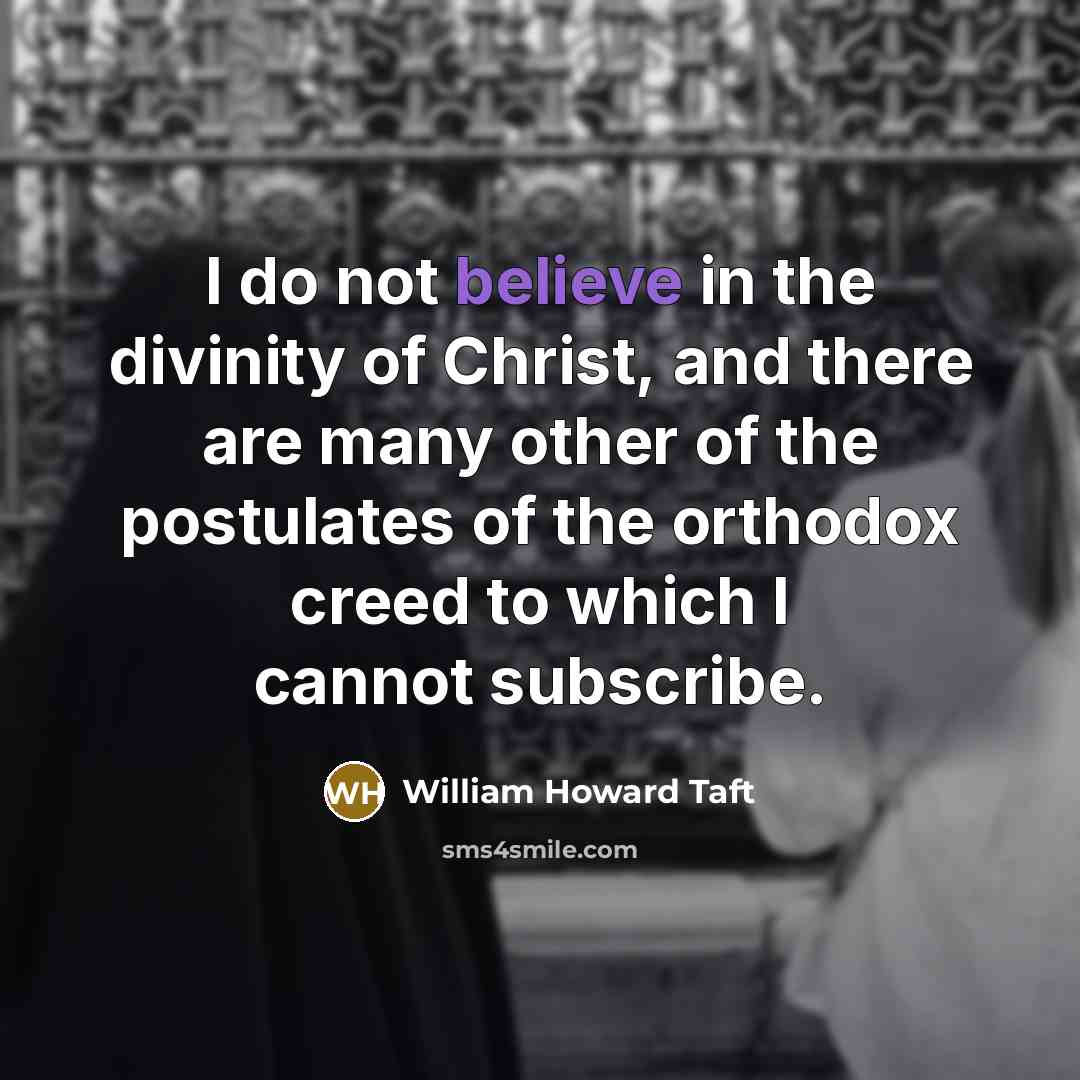 “I do not believe in the divinity of Christ, and…” quote by William Howard Taft