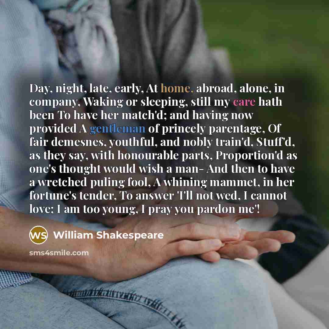 “Day, night, late, early, At home, abroad, alone, in company,…” quote by William Shakespeare