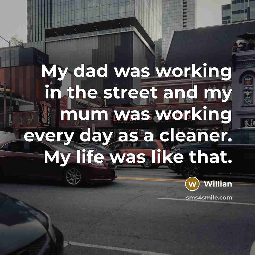 “My dad was working in the street and my mum…” quote by Willian
