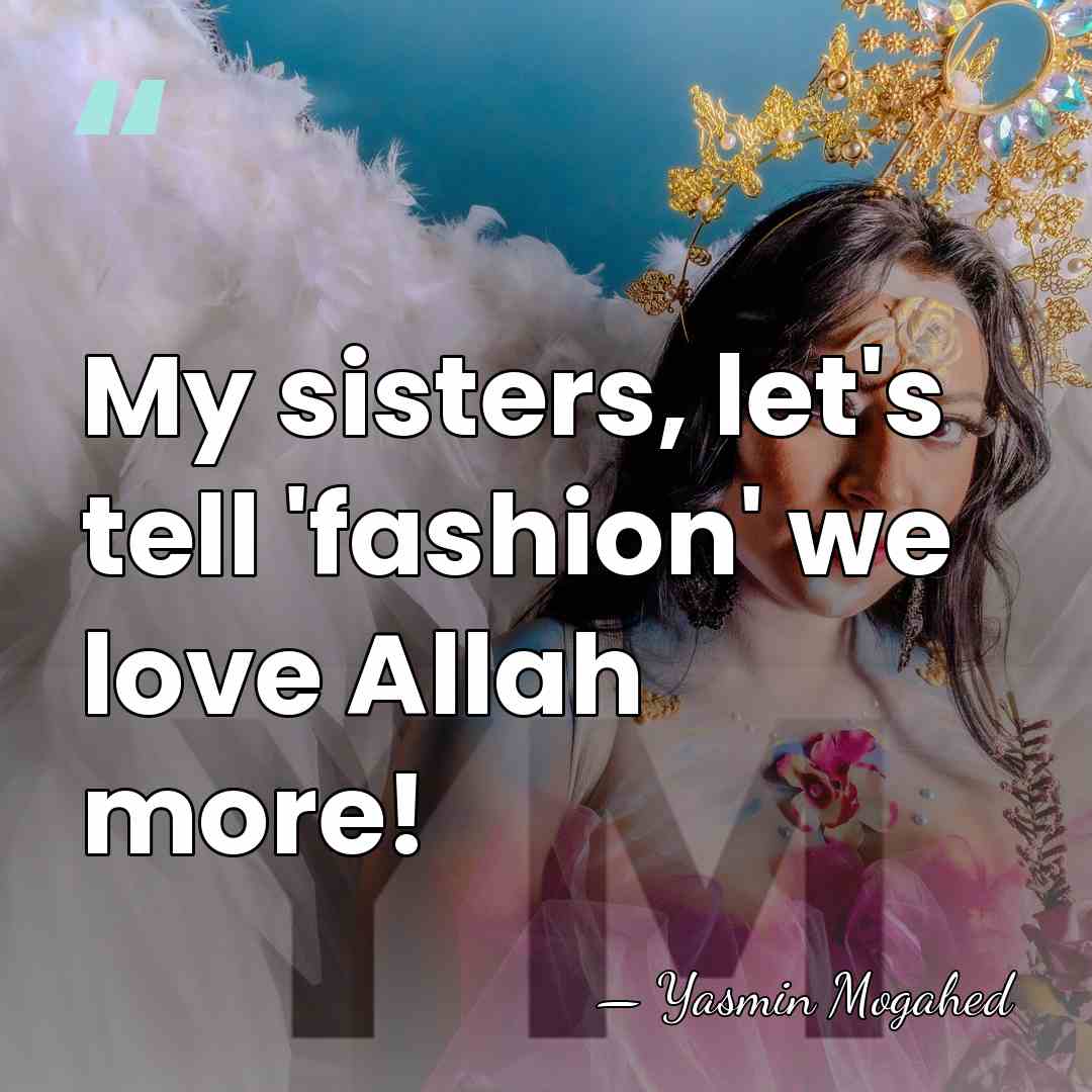 My sisters, let's tell 'fashion' we love Allah more! - Yasmin Mogahed