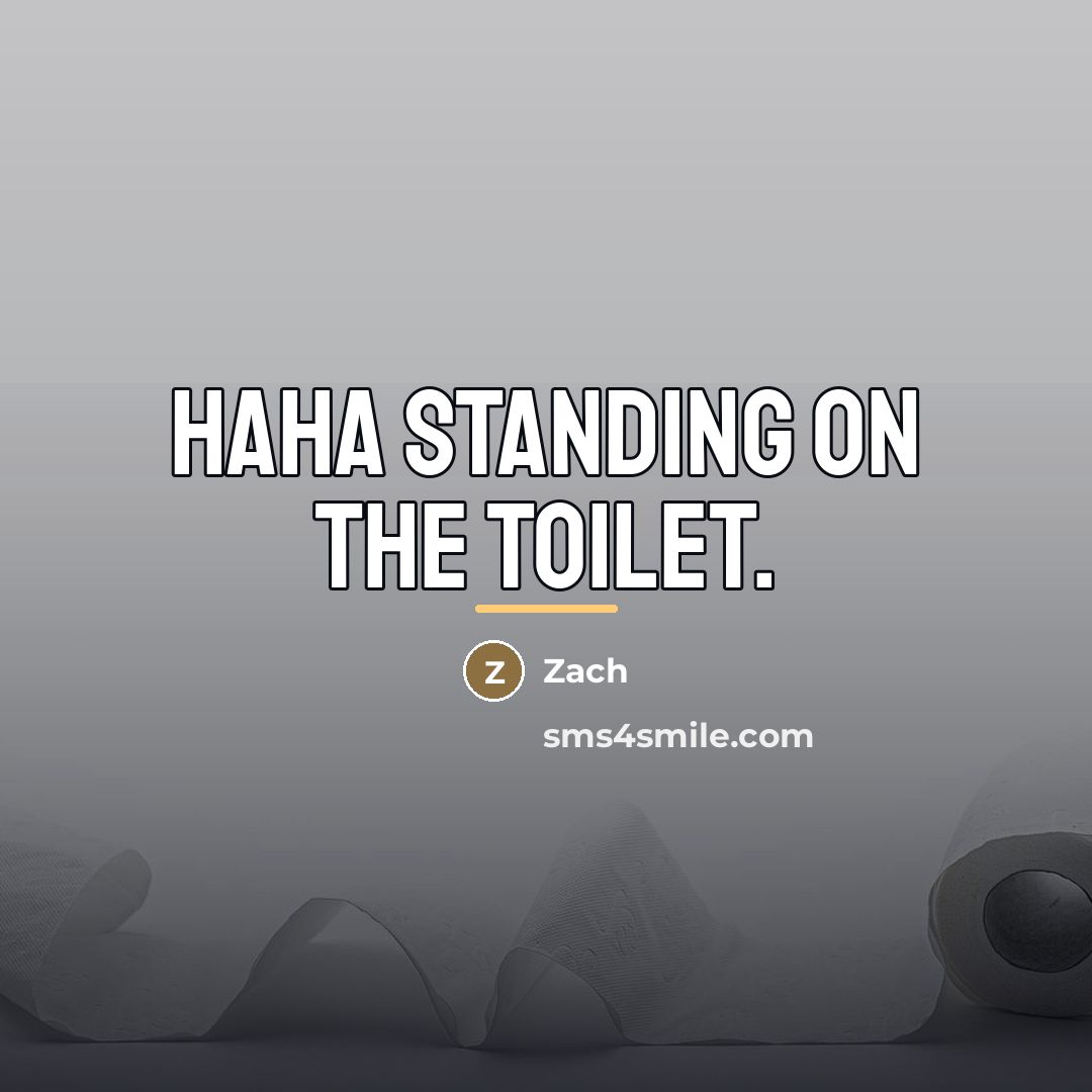 “Haha standing on the toilet.…” quote by Zach