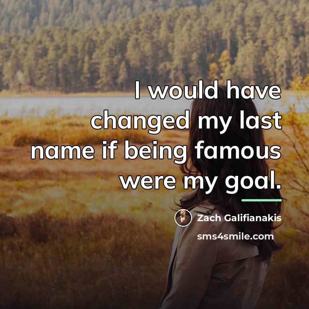 “I would have changed my last name if being famous…” quote by Zach Galifianakis