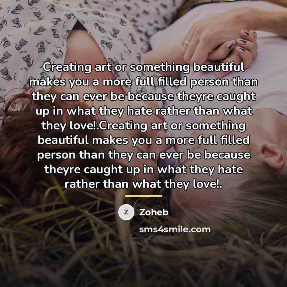 “Creating art or something beautiful makes you a more full…” quote by Zoheb