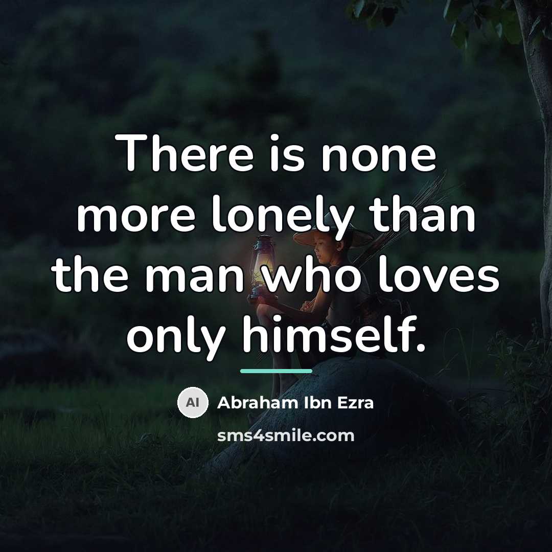 “There is none more lonely than the man who loves…” quote by Abraham ibn Ezra