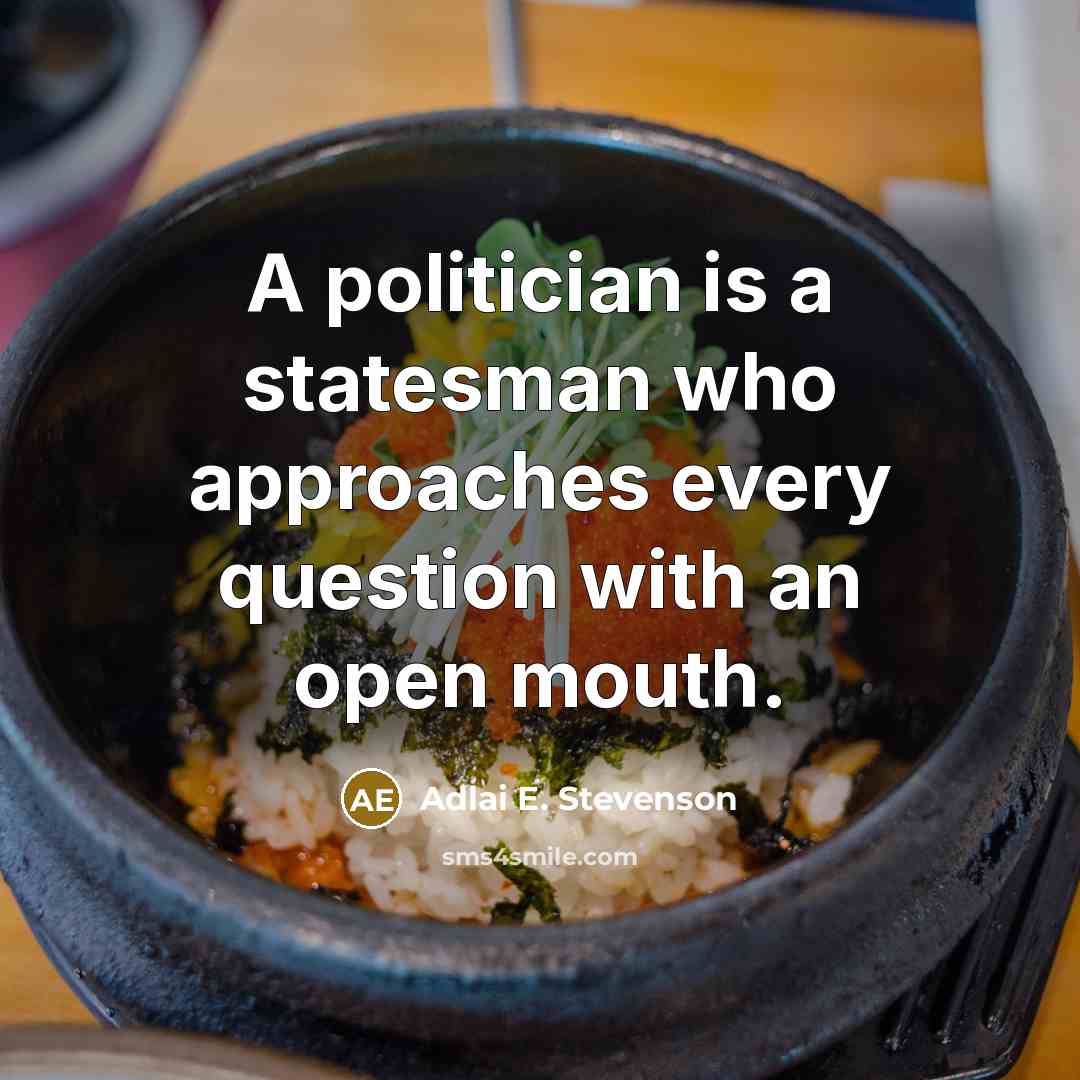 “A politician is a statesman who approaches every question with an open mouth.” quote by Adlai E. Stevenson