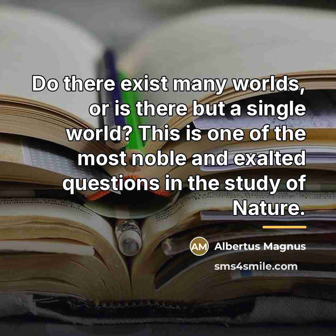 “Do there exist many worlds, or is there but a…” quote by Albertus Magnus