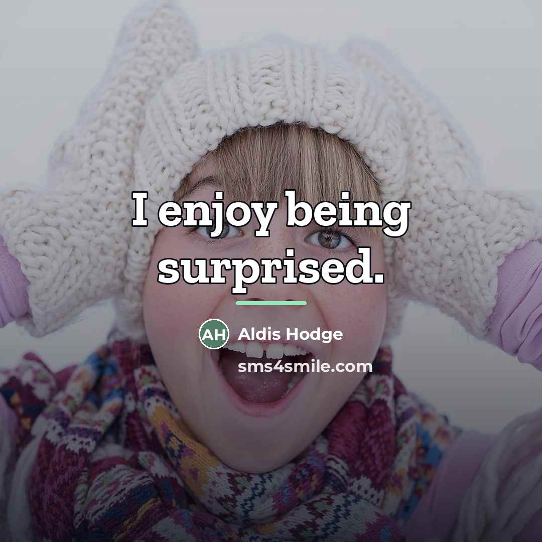 “I enjoy being surprised.…” quote by Aldis Hodge