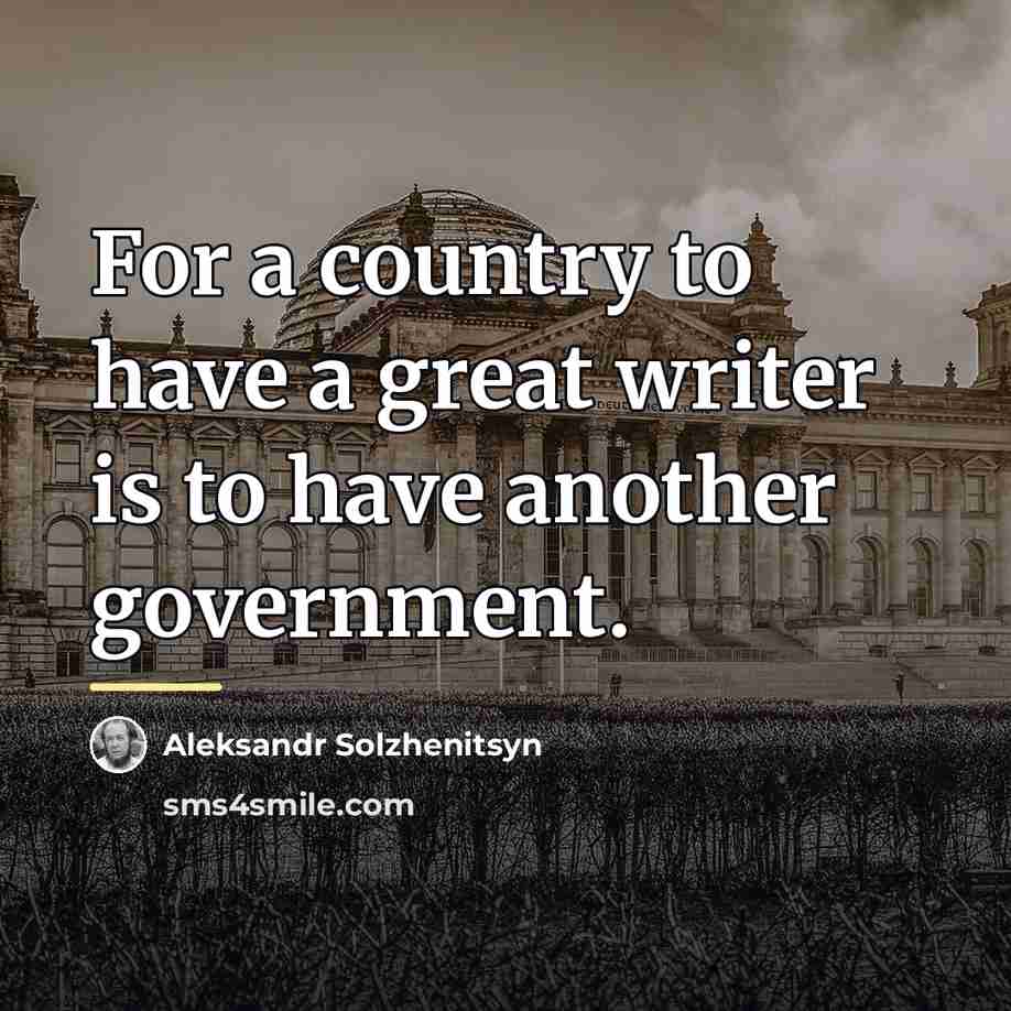 “For a country to have a great writer is to…” quote by Aleksandr Solzhenitsyn