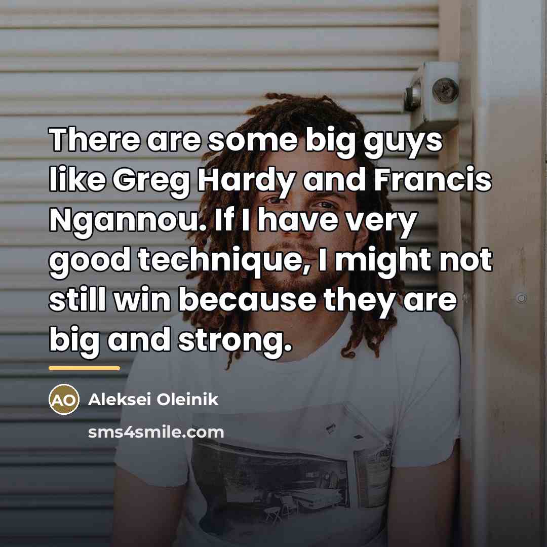 “There are some big guys like Greg Hardy and Francis…” quote by Aleksei Oleinik