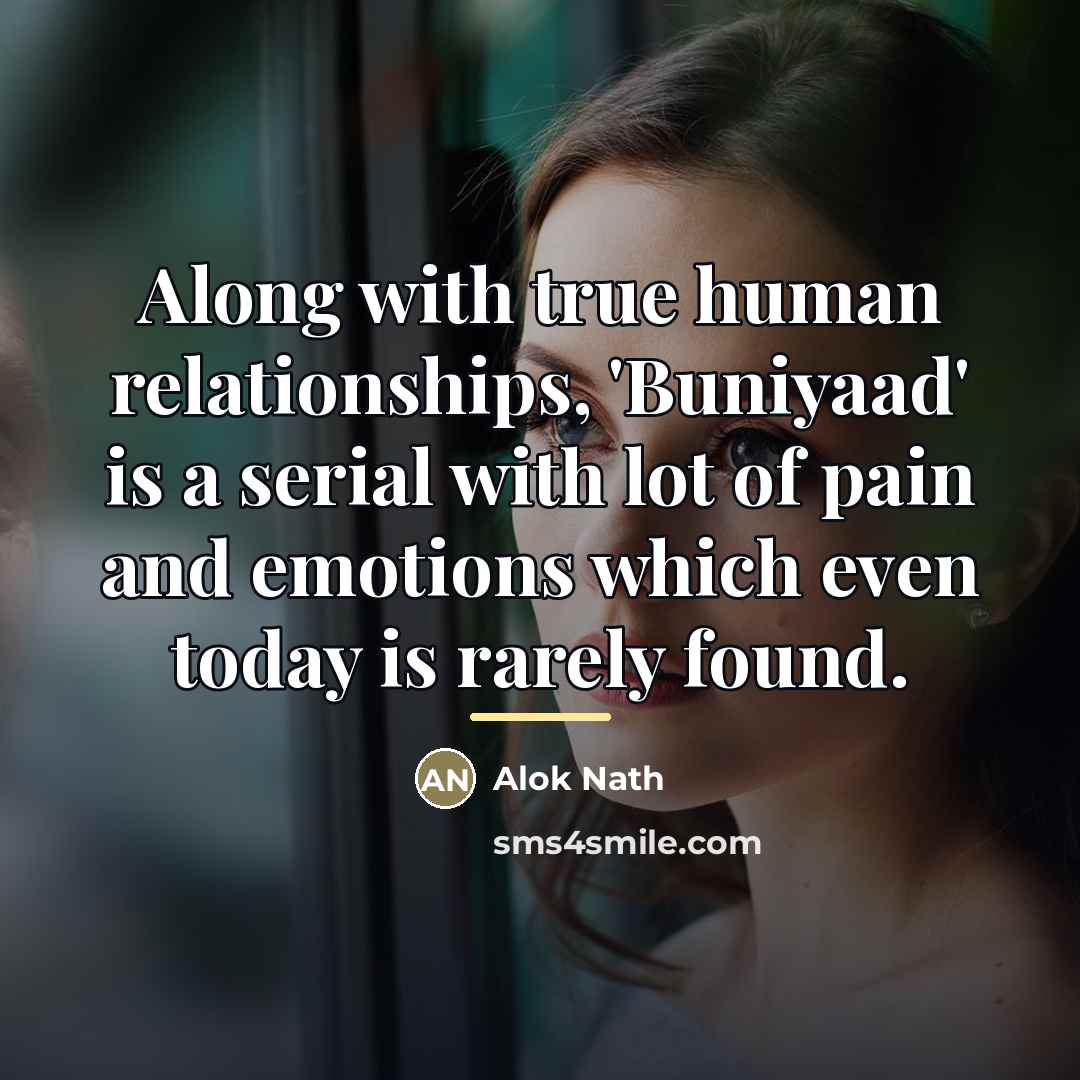 “Along with true human relationships, 'Buniyaad' is a serial with…” quote by Alok Nath