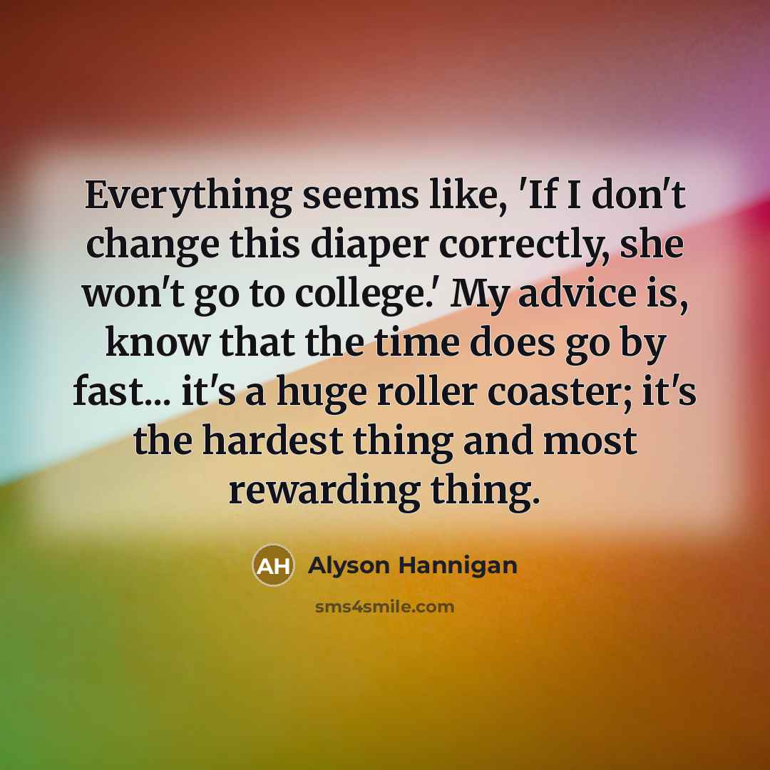 “Everything seems like, 'If I don't change this diaper correctly,…” quote by Alyson Hannigan