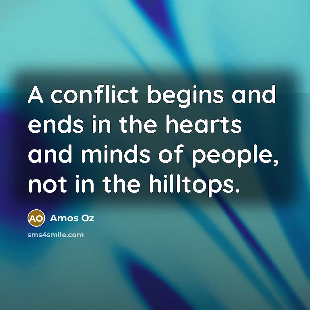 “A conflict begins and ends in the hearts and minds…” quote by Amos Oz