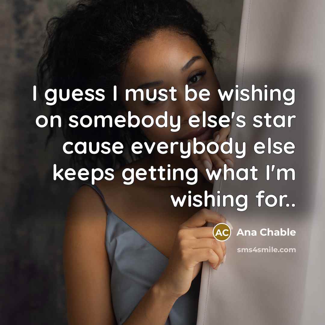 “I guess I must be wishing on somebody else's star…” quote by Ana Chable