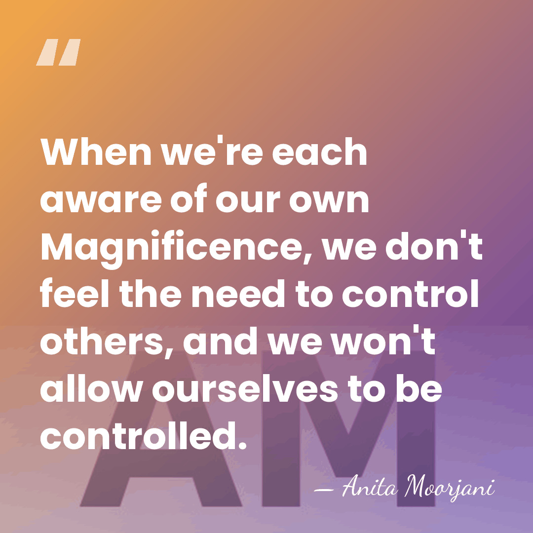 When we're each aware of our own Magnificence, we don't feel the&hellip; - Anita Moorjani