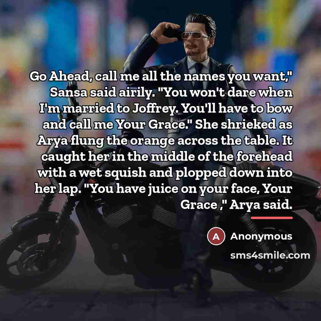 “Go Ahead, call me all the names you want," Sansa…” quote by Anonymous