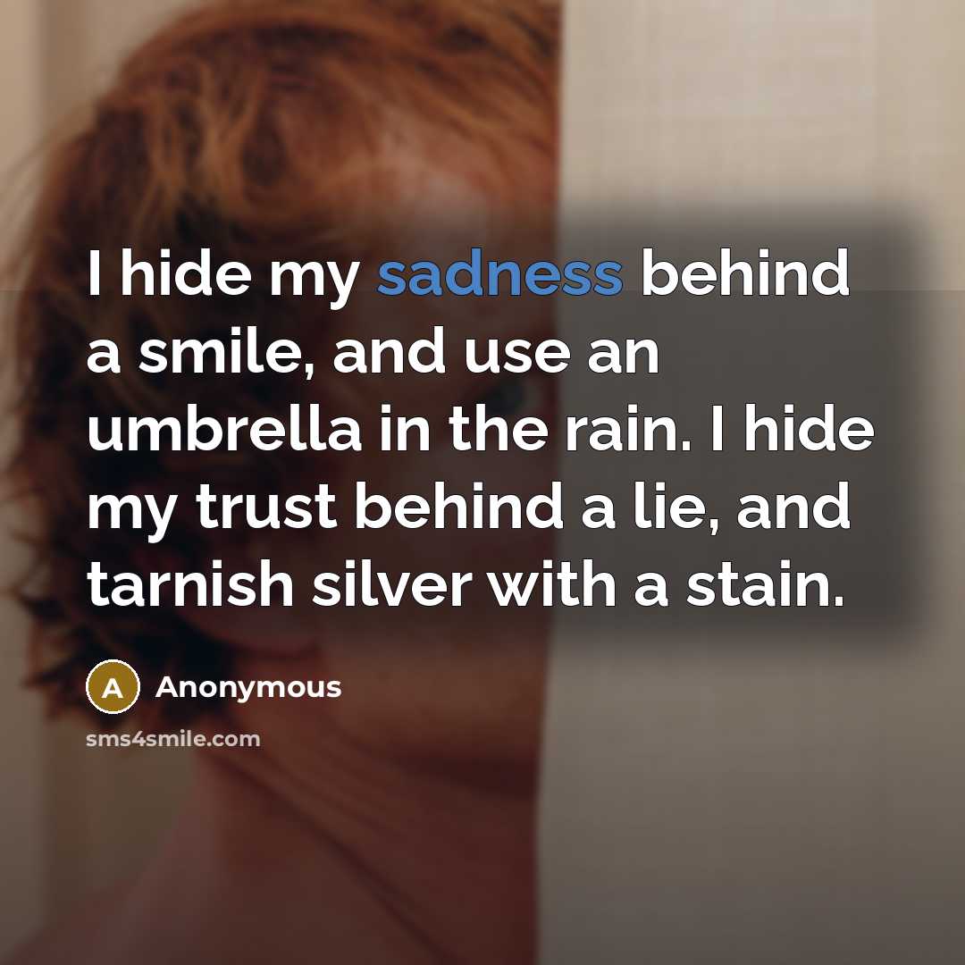 “I hide my sadness behind a smile, and use an…” quote by Anonymous