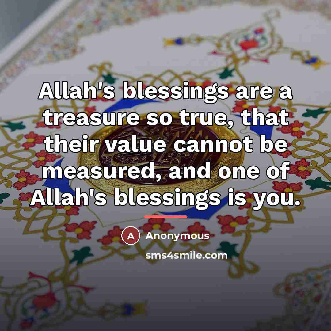 “Allah's blessings are a treasure so true, that their value…” quote by Anonymous