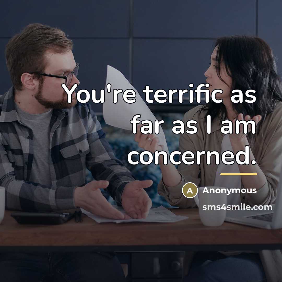 “You're terrific as far as I am concerned.…” quote by Anonymous