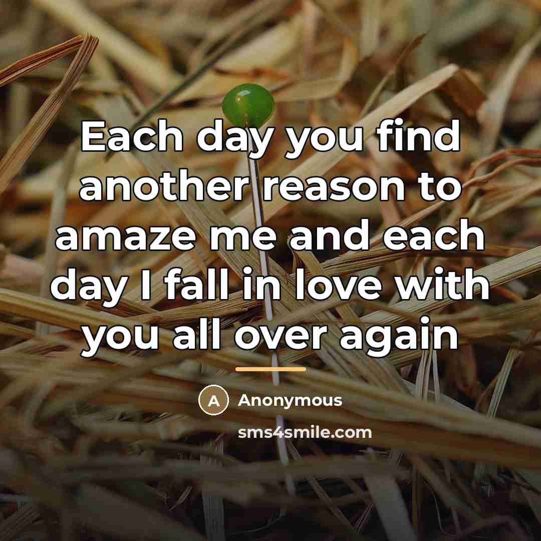 “Each day you find another reason to amaze me and…” quote by Anonymous